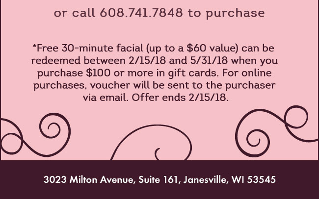 Or call +16087417848 to purchase | *Free 30-minute facial (up to a $60 value) can be redeemed between 2/15/18 and 5/31/18 when you purchase $100 or more in gift cards. For online purchases, voucher will be sent to the purchaser via email. Offer ends 2/15/18. 