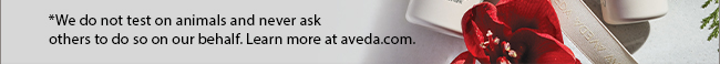 *We do not test on animals and never ask others to do so on our behalf. Learn more at aveda.com.