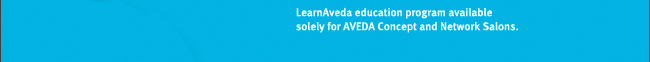 LearnAveda education program available solely for AVEDA Concept and Network Salons.