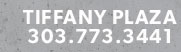 Tiffany Plaza 303.773.3441