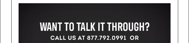 Want to talk it through? Call us at 877.792.0991 or 985.792.0991