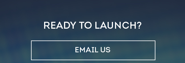 Ready to Launch? [Email Us]