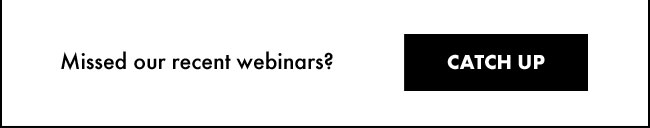 Missed our recent webinars? Catch Up