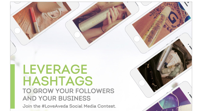 LEVERAGE HASHTAGS to grow your followers and your business. Join the #LoveAveda Social Media Contest. 