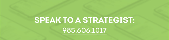 Speak to a Strategist: 985.606.1017