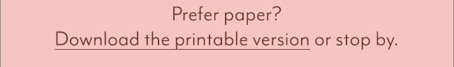 Prefer paper? Download the printable version or stop by.