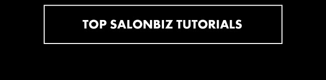 Top SalonBiz® Tutorials