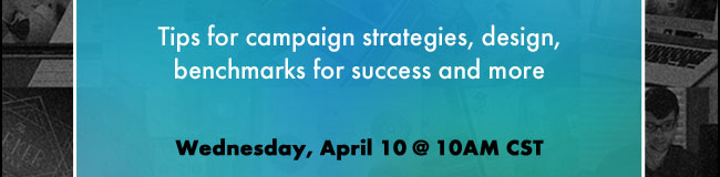 Tips for campaign strategies, design, benchmarks for success and more