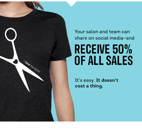 Your salon & team can share on Social Media and receive 50% of all sales