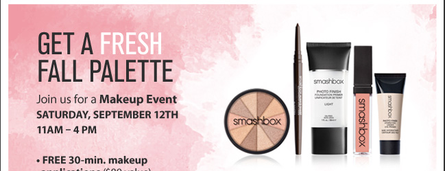 GET A FRESH FALL PALETTE Join us for a Makeup Event Saturday, September 12th. 11AM - 4PM. Free 30-min. makeup