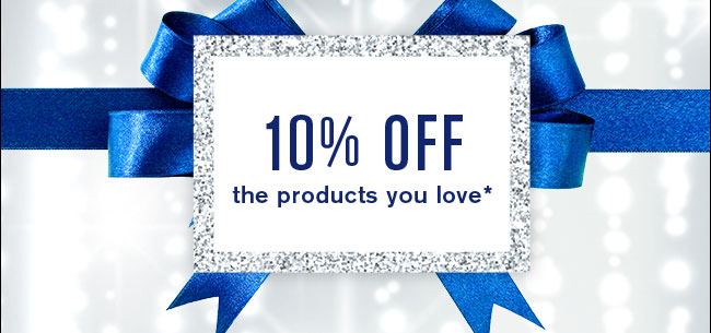 10% off the produxts you love*