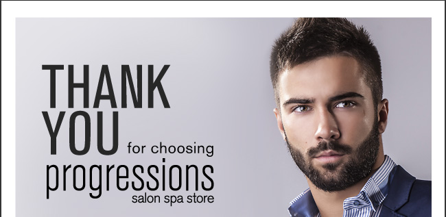 THANK YOU for choosing progressions salon spa store.