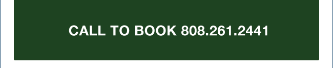 Call to book 808.261.2441