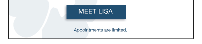 Meet Lisa. Appointments are limited