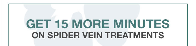 get 15 more minutes on spider vein treatments