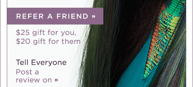 Refer a Friend | $25 gift for you, $20 gift for them.