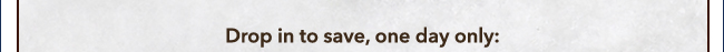 Drop in to save, one day only: