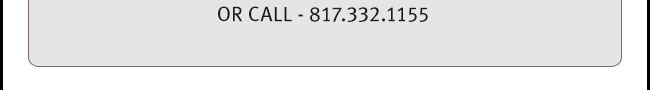 Or Call - 817.332.1155