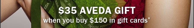 $35 aveda gift when you buy $150 in gift cards