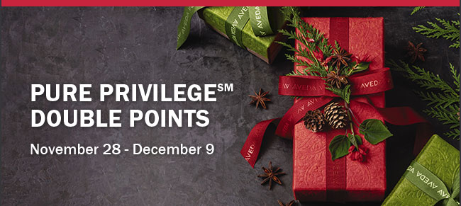 Pure PrivilegeSM Double Points Nov 28 - Dec 9