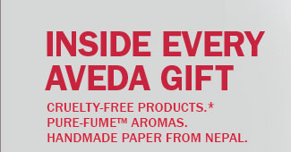 inside every aveda gift - CRUELTY-FREE PRODUCTS.* PURE-FUME™ AROMAS.  HANDMADE PAPER FROM NEPAL.