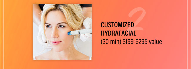 Customized HydraFacial (30 min) $199-$295 value