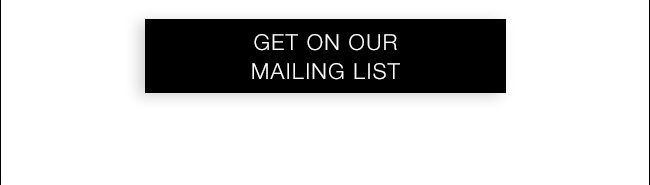 Get on our Mailing List