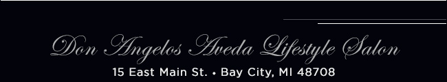 Don Angelos Aveda Lifestyle Salon. 15 East Main St. Bay City, MI 48708