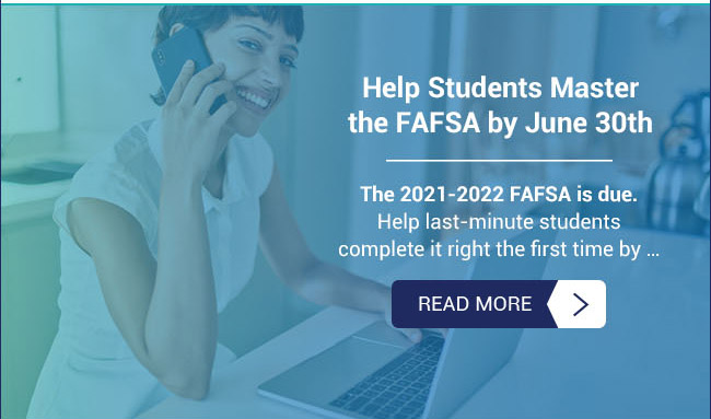 Help Students Master the FAFSA by June 30th - Read More