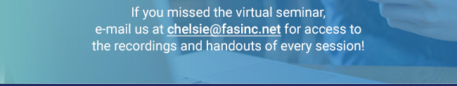 Email us if you missed the seminar at chelsie@fasinc.net