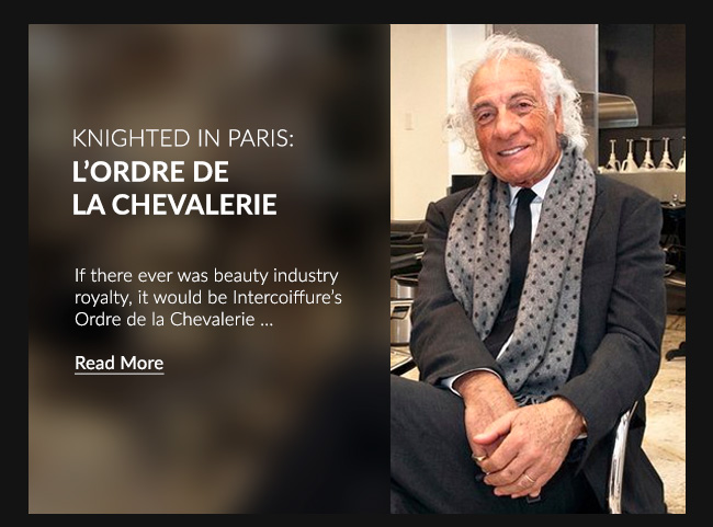 Knighted in paris - If there ever was beauty industry royalty...READ MORE