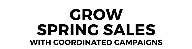 Grow spring sales with coordinated campaigns