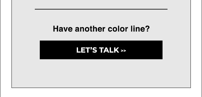 Let's talk if you have another color line