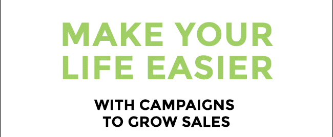 Make your life easier with campaigns to grow sales