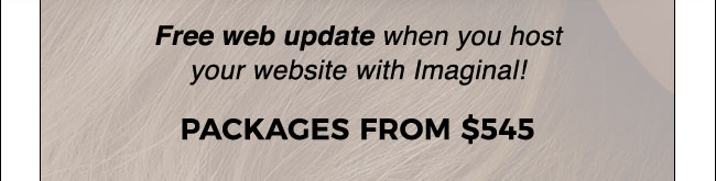 Free web update when you host your website with Imaginal! Packages from $545