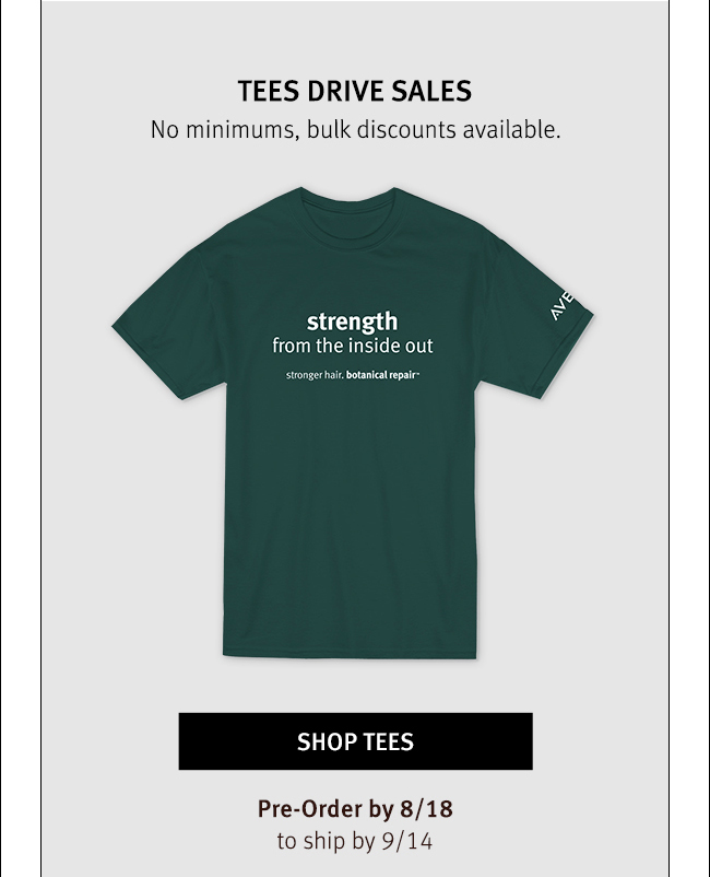 TEE DRIVE SALES No minimums, bulk discounts available. Shop Tees Pre-Order by 8/18 to ship by 9/14