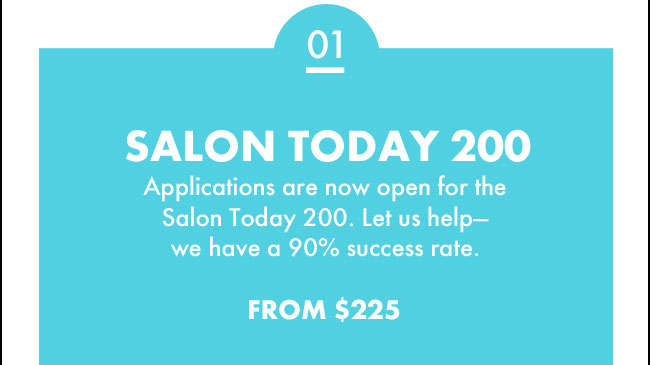 Applications are now open for the Salon Today 200. Let us help - we have a 90% success rate. From $225