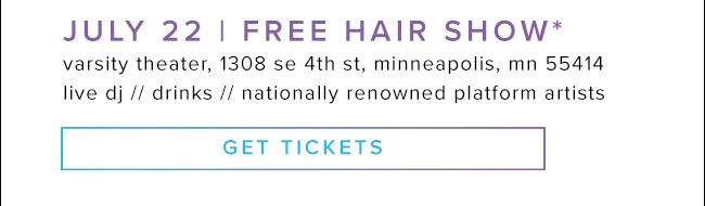 July 22 | Free Hair Show* - Get Tickets