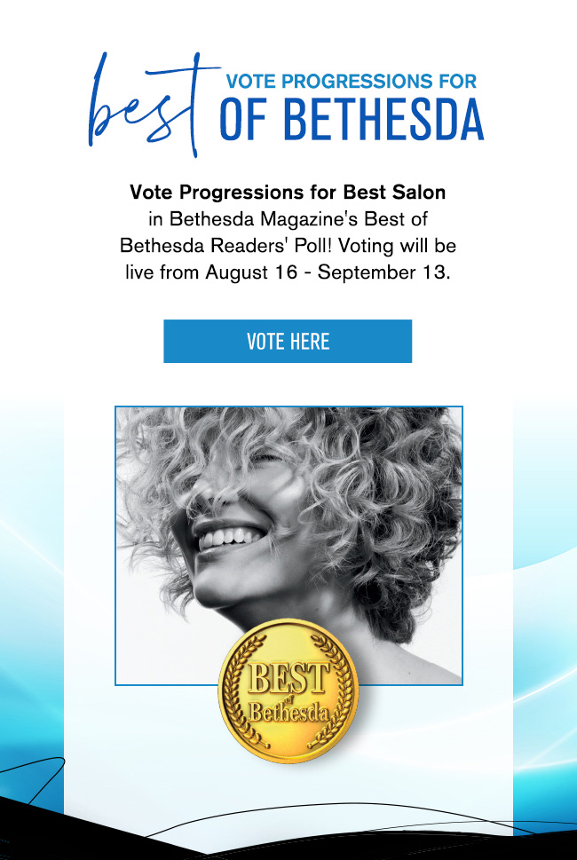 Vote Progressions Best of Bethesda - Best Salon Aug 16 -September 13