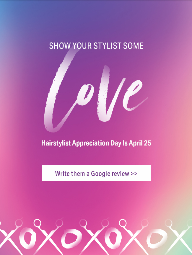 Hairstylist appreciation day is April 25 - write a google review