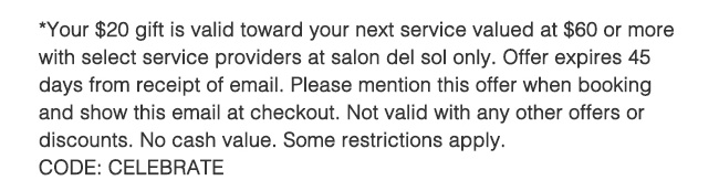 Disclaimer - your $20 gift is good toward your next service valued at $80 or more...ask salon for details.