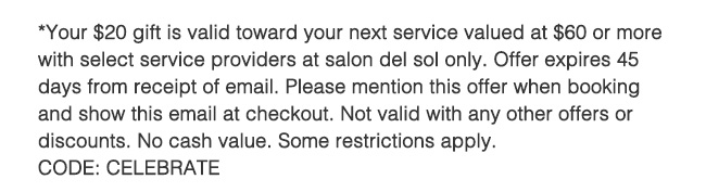 *some restrictions apply - gift toward $60 or more service. Offer expires 45 days after receipt of email. Mention when booking> CODE:CELEBRATE