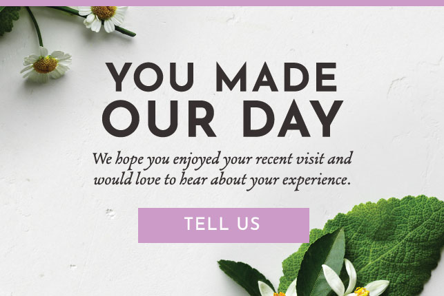 You Made Our Day. We hope you enjoyed your revent visit and would love to hear about your experience. Tell us! 