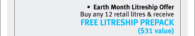 Earth Month Litreship OfferBuy any 12 retail litres & receive free Litreship prepack ($31 value)