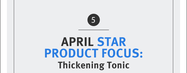 APRIL STAR PRODUCT FOCUS: Thickening Tonic