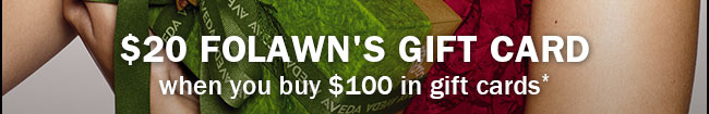 $20 Folawn's gift card when you buy $100 in gift cards