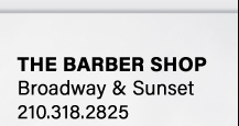 The Barber Shop: 210.318.2825