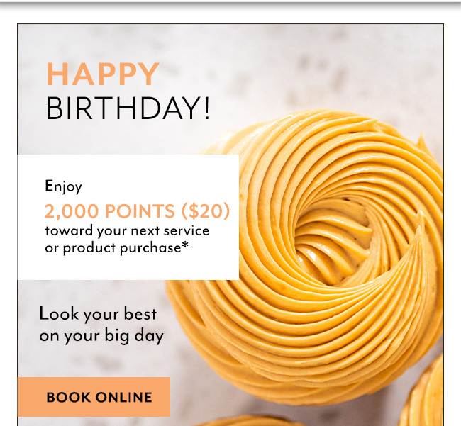 2000 points toward next service - Happy Birthday! Book Now