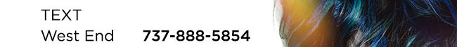 TEXT WEST END 737.888.5854