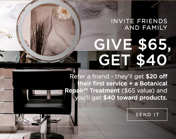 REFER A FRIEND - GIVE $65 GET $40